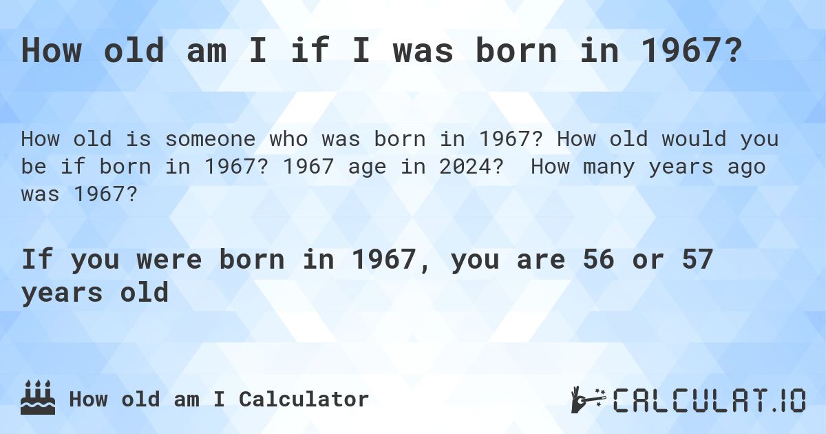 Born in august 1967 how old am i