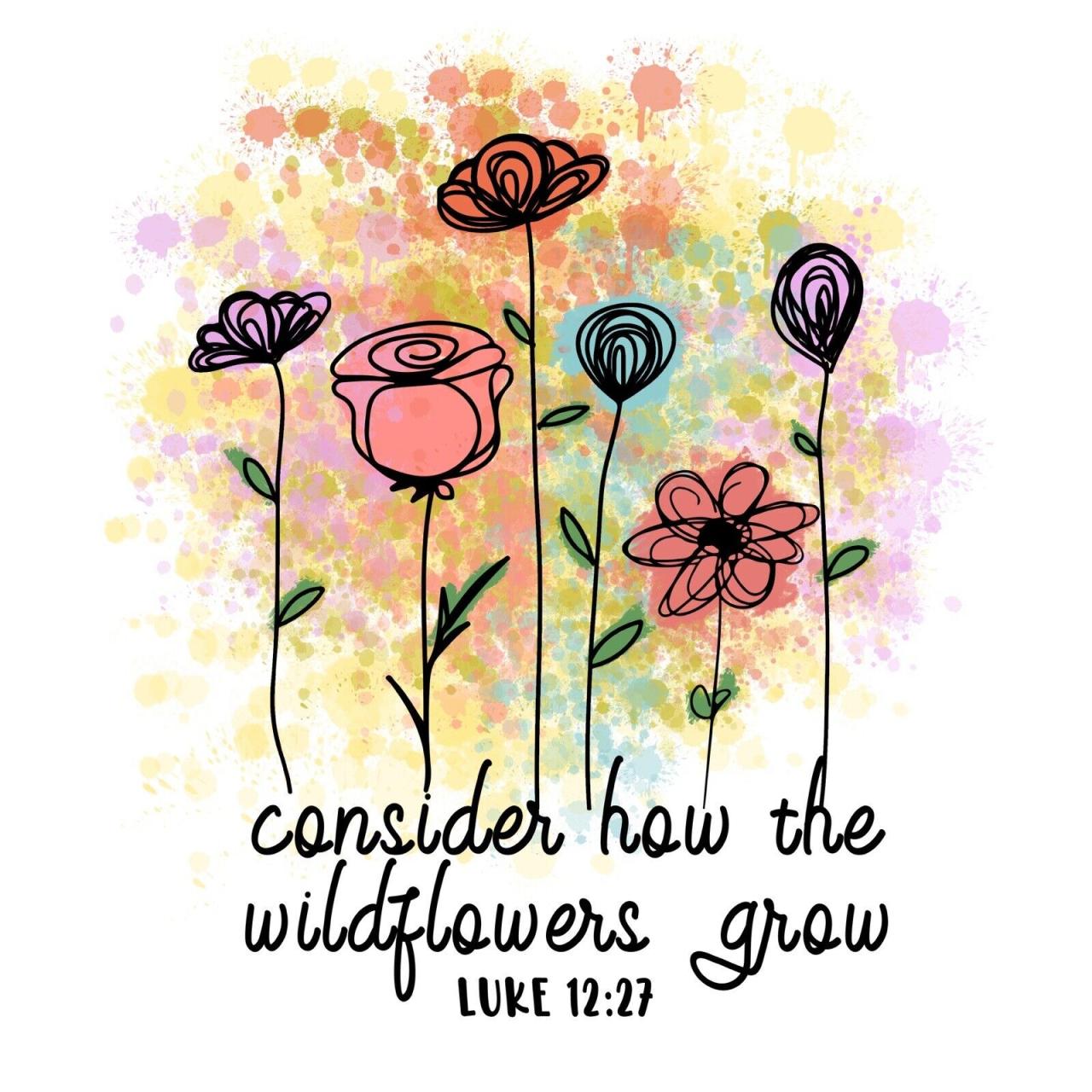 Consider how the wildflowers grow shirt